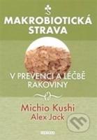 Makrobiotická strava v prevenci a léčbě rakoviny - Michio Kushi, Alex Jack