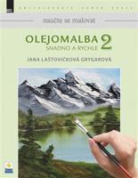 Naučte se malovat: Olejomalba 2 - Jana Laštovičková Grygarová