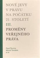 Nové jevy v právu na počátku 21. století - sv. 3 - Proměny veřejného práva - Michal Tomášek, Pavel Šturma