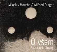 O všem - Miloslav Moucha, Wilfried Prager