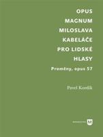 Opus magnum Miloslava Kabeláče pro lidské hlasy - Pavel Kordík