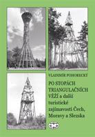 Po stopách triangulačních věží a další turistické zajímavosti Čech, Moravy a Slezska - Vladimír Pohorecký