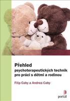 Přehled psychoterapeutických technik pro práci s dětmi a rodinou - Andrea Caby, Filip Caby