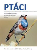 Ptáci - Příručka k určování všech evropských druhů - Rob Hume, Robert Still, Andy Swash, Hugh Harrop