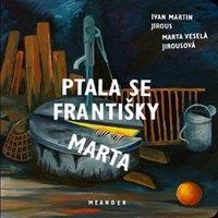 Ptala se Františky Marta - Ivan Martin Jirous
