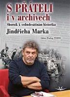S přáteli i v archivech Sborník k sedmdesátinám historika Jindřicha Marka
