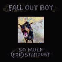 So Much (for) Stardust - Fall Out Boy