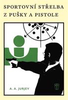 Sportovní střelba z pušky a pistole - A.A. Jurjev