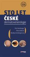 Sto let české dermatovenerologie - Petr Arenberger, Petra Hátlová, Monika Arenbergerová