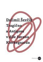 Tragično a Antigona v díle Sorena Kierkegaarda - Dalimil Ševčík