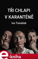 Tři chlapi v karanténě - Ivo Tomášek