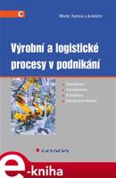 Výrobní a logistické procesy v podnikání - Marie Jurová, kol.