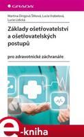 Základy ošetřovatelství a ošetřovatelských postupů - Martina Šliková Dingová, Lucia Vrabelová, Lucie Lidická