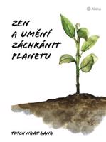Zen a umění zachránit planetu - Hanh Nhat Thich