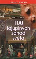 100 tajuplných záhad světa - Matt Lamy