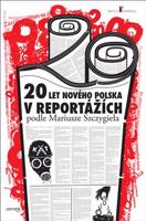 20 let nového Polska. v reportážích podle Mariusze Szczygieła
