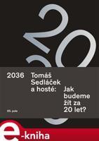 2036 Tomáš Sedláček a hosté: Jak budeme žít za 20 let? - Tomáš Sedláček, kol.