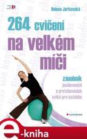 264 cvičení na velkém míči - Helena Jarkovská