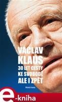 30 let cesty ke svobodě. Ale i zpět - Václav Klaus