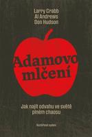 Adamovo mlčení. Jak najít odvahu ve světě plném chaosu - Larry Crabb, Al Andrews, Don Hudson