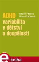 ADHD - variabilita v dětství a dospělosti - Radek Ptáček, Hana Kuželová
