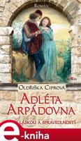 Adléta Arpádovna - Oldřiška Ciprová