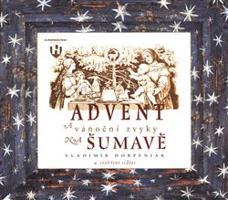 Advent a vánoční zvyky na Šumavě - Vladimír Horpeniak
