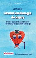 Akutní kardiologie do kapsy. Přehled současných diagnostických a léčebných postupů v akutní kardilogii - Jan Vojáček