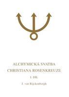 Alchymická svatba Christiana Rosenkreuze I.díl - Jan van Rijckenborgh