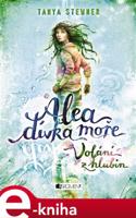 Alea dívka moře: Volání z hlubin - Tanya Stewnerová