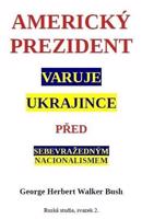 Americký prezident varuje Ukrajince před sebevražedným nacionalismem