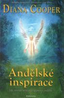 Andělské inspirace. Jak změnit svůj svět pomocí andělů - Diana Cooper