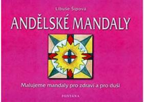 Andělské mandaly. Malujeme mandaly pro zdraví a pro duši - Libuše Šípová