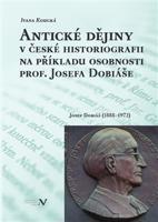 Antické dějiny v české historiografii na modelu osobnosti prof. Josefa Dobiáše - Ivana Koucká