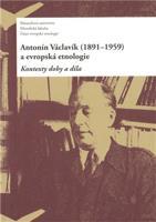 Antonín Václavík (1891–1959) a evropská etnologie - Daniel Drápala, kol.