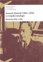 Antonín Václavík (1891–1959) a evropská etnologie - kol., Daniel Drápala
