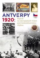 Antverpy 1920: Příběh československé olympijské výpravy - kol.