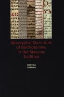 Apocryphal Questions of Bartholomew in the Slavonic Tradition - Martina Chromá