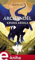 Archanděl - Krvavá křídla - Jakub Petr Kos