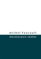 Archeologie vědění - Michel Foucault