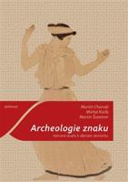 Archeologie znaku - Martin Charvát, Michal Karľa, Martin Švantner