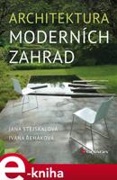 Architektura moderních zahrad - Jana Stejskalová, Ivana Řeháková