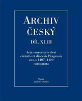 Archiv český XLIII - Acta Correctoris cleri civitatis et diocesis Pragensis annis 1407–1410 comparata