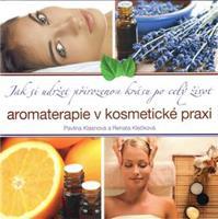 Aromaterapie v kosmetické praxi - Renata Klečková, Pavlína Klasnová