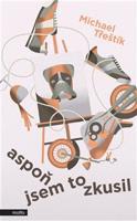 Aspoň jsem to zkusil - Michael Třeštík