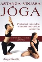 Aštánga-Vinjása Jóga. Podrobný průvodce středně pokročilou sestavou - Gregor Maehle