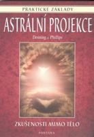 Astrální projekce - praktické základy. Zkušenosti mimo tělo - Melita Denning, Osborne Phillips