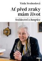 Ať před zraky mám život - Svědectví z hospice - Viola Svobodová