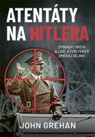 Atentáty na Hitlera - John Grehan