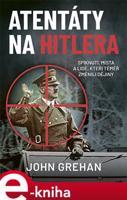 Atentáty na Hitlera - John Grehan